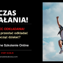 KONIEC ODKŁADANIA - CZAS DZIAŁANIA SZKOLENIE 06.25